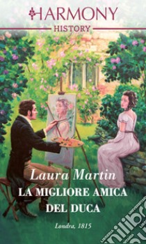 La migliore amica del duca: Harmony History. E-book. Formato EPUB ebook di Laura Martin