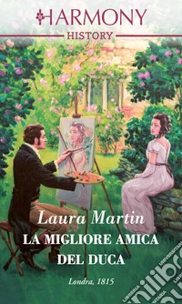 La migliore amica del duca: Harmony History. E-book. Formato EPUB ebook