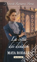 La città dei desideri: I Grandi Romanzi Storici. E-book. Formato EPUB