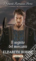 Il segreto del mercante: I Grandi Romanzi Storici. E-book. Formato EPUB ebook