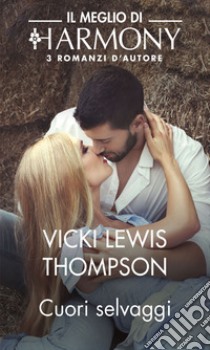 Cuori selvaggi: Il Meglio di Harmony. E-book. Formato EPUB ebook di Vicki Lewis Thompson