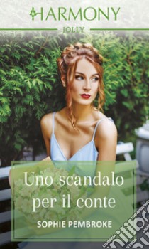 Uno scandalo per il conte: Harmony Jolly. E-book. Formato EPUB ebook di Sophie Pembroke