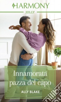 Innamorata pazza del capo: Harmony Jolly. E-book. Formato EPUB ebook di Ally Blake