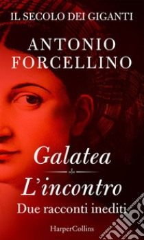 Il secolo dei giganti. Galatea | L'incontro: Due racconti inediti. E-book. Formato EPUB ebook di Antonio Forcellino