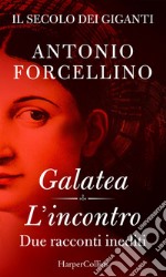 Il secolo dei giganti. Galatea - L'incontro: Due racconti inediti. E-book. Formato EPUB ebook