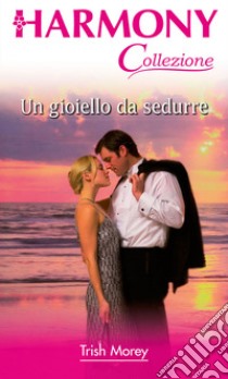 Un gioiello da sedurre: Harmony Collezione. E-book. Formato EPUB ebook di Trish Morey