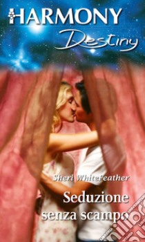 Seduzione senza scampo: Harmony Destiny. E-book. Formato EPUB ebook di Sheri Whitefeather