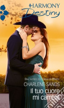 Il tuo cuore mi cambia: Harmony Destiny. E-book. Formato EPUB ebook di Charlene Sands