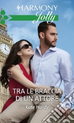 Tra le braccia di un attore: Harmony Jolly. E-book. Formato EPUB ebook