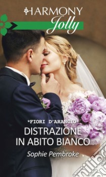 Distrazione in abito bianco: Harmony Jolly. E-book. Formato EPUB ebook di Sophie Pembroke