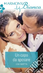 Un capo da sposare: Harmony Bianca. E-book. Formato EPUB