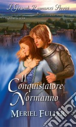 Il conquistatore normanno: Grandi Romanzi Storici. E-book. Formato EPUB ebook