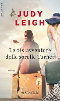 Le dis-avventure delle sorelle Turner: Harmony Romance. E-book. Formato EPUB ebook di Judy Leigh