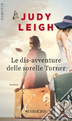 Le dis-avventure delle sorelle Turner: Harmony Romance. E-book. Formato EPUB ebook