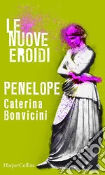 Penelope - Le nuove Eroidi. E-book. Formato EPUB ebook