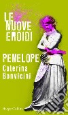 Penelope - Le nuove Eroidi. E-book. Formato EPUB ebook di Caterina Bonvicini