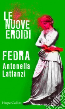 Fedra| Le nuove Eroidi. E-book. Formato EPUB ebook di Antonella Lattanzi