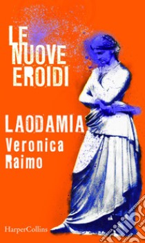 Laodamia | Le nuove Eroidi. E-book. Formato EPUB ebook di Veronica Raimo