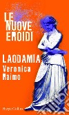 Laodamia - Le nuove Eroidi. E-book. Formato EPUB ebook di Veronica Raimo