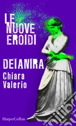 Deianira - Le nuove Eroidi. E-book. Formato EPUB ebook