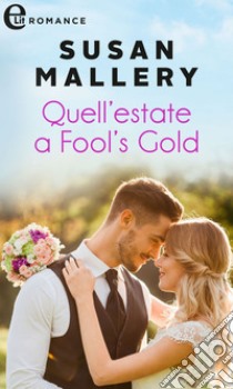 Quell'estate a Fool's Gold (eLit): eLit. E-book. Formato EPUB ebook di Susan Mallery