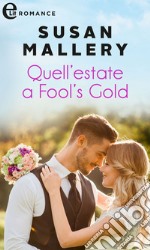 Quell'estate a Fool's Gold (eLit): eLit. E-book. Formato EPUB ebook