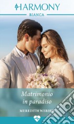 Matrimonio in paradiso: Harmony Bianca. E-book. Formato EPUB ebook