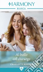 Al ballo col chirurgo: Harmony Bianca. E-book. Formato EPUB ebook