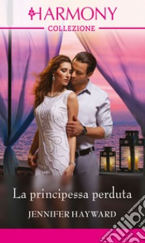 La principessa perduta: Harmony Collezione. E-book. Formato EPUB ebook di Jennifer Hayward