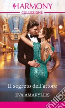 Il segreto dell'attore: Harmony Collezione. E-book. Formato EPUB ebook di Eva Amaryllis