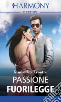 Passione fuorilegge: Harmony Destiny. E-book. Formato EPUB ebook di Kimberley Troutte