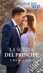 La scelta del principe: Harmony Maxi. E-book. Formato EPUB ebook