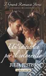 Un'istitutrice per il colonnello: I Grandi Romanzi Storici. E-book. Formato EPUB ebook