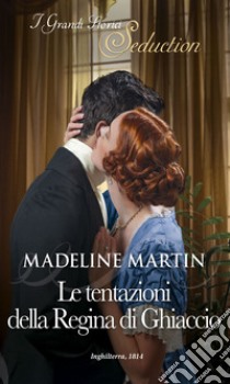 Le tentazioni della Regina di ghiaccio: I Grandi Romanzi Storici Seduction. E-book. Formato EPUB ebook di Madeline Martin