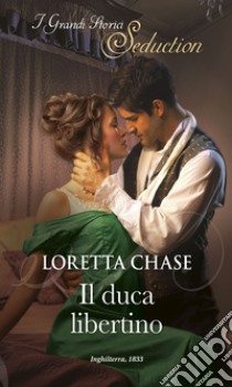 Il duca libertino: I Grandi Romanzi Storici Seduction. E-book. Formato EPUB ebook di Loretta Chase