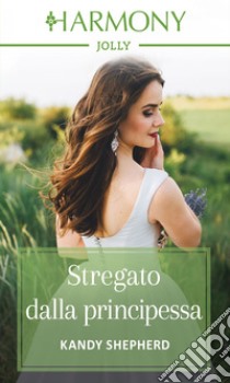 Stregato dalla principessa: Harmony Jolly. E-book. Formato EPUB ebook di Kandy Shepherd