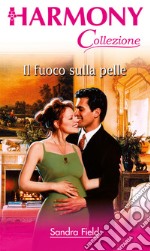 Il fuoco sulla pelle: Harmony Collezione. E-book. Formato EPUB ebook