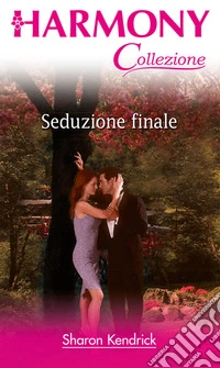 Seduzione finale: Harmony Collezione. E-book. Formato EPUB ebook