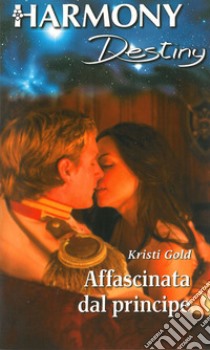 Affascinata dal principe: Harmony Destiny. E-book. Formato EPUB ebook di Kristi Gold