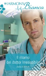 Il ritorno del dottor Irresistibile: Harmony Bianca. E-book. Formato EPUB ebook