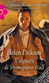 Il Signore di Stonegrave Hall: I Grandi Romanzi Storici. E-book. Formato EPUB ebook di Helen Dickson