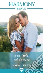 Sull'isola col dottore: Harmony Bianca. E-book. Formato EPUB ebook