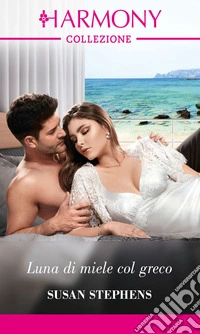 Luna di miele col greco: Harmony Collezione. E-book. Formato EPUB ebook