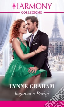 Inganno a Parigi: Harmony Collezione. E-book. Formato EPUB ebook di Lynne Graham