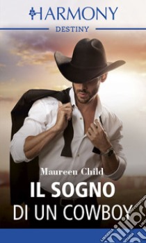 Il sogno di un cowboy: Harmony Destiny. E-book. Formato EPUB ebook di Maureen Child