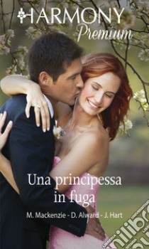 Una principessa in fuga: Harmony Premium. E-book. Formato EPUB ebook di Myrna Mackenzie