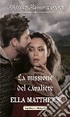 La missione del cavaliere: I Grandi Romanzi Storici. E-book. Formato EPUB ebook