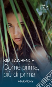 Come prima, più di prima: Harmony MyLit. E-book. Formato EPUB ebook di Kim Lawrence