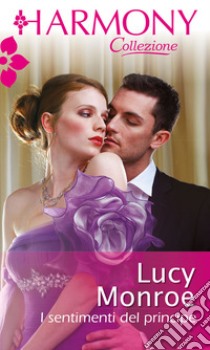 I sentimenti del principe. E-book. Formato EPUB ebook di Lucy Monroe