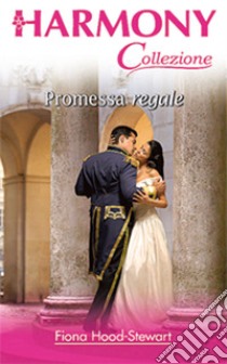 Promessa regale. E-book. Formato EPUB ebook di Fiona Hood-stewart